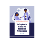 Caring Hearts: Employee Resource Manual for Healthcare Professionals